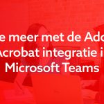 Doe meer met de Adobe Acrobat integratie in Microsoft Teams
