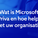 Wat is Microsoft Priva en hoe helpt het uw organisatie
